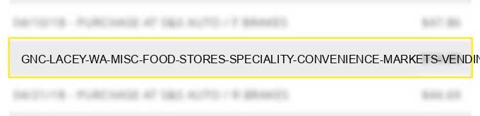 gnc # lacey wa misc food stores speciality convenience markets vending machines