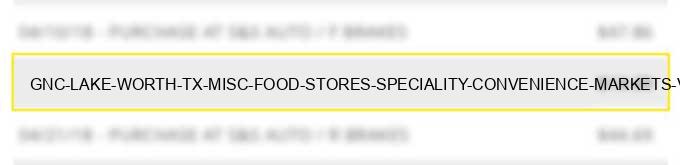 gnc # lake worth tx misc food stores speciality convenience markets vending machines