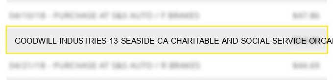 goodwill industries #13 seaside ca charitable and social service organizations