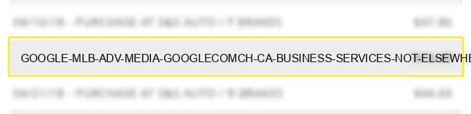 google *mlb adv media google.com/ch ca business services not elsewhere classified