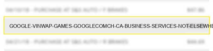 google *vinwap games google.com/ch ca business services not elsewhere classified