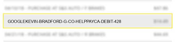 google*kevin bradford g co helppay#ca debit: $4.28