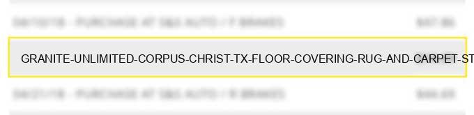 granite unlimited corpus christ tx floor covering, rug and carpet stores