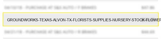 groundworks texas! alvon tx florists supplies nursery stock & flowers