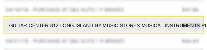 guitar center #812 long island ny music stores musical instruments pianos sheet music