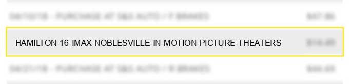 hamilton 16 imax noblesville in motion picture theaters