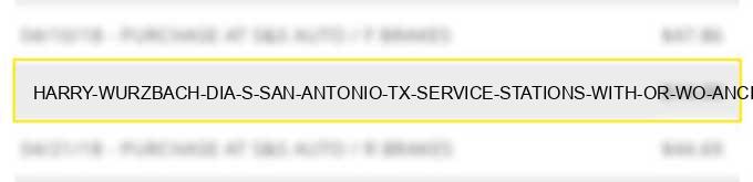 harry wurzbach dia s san antonio tx service stations (with or w/o ancillary services)