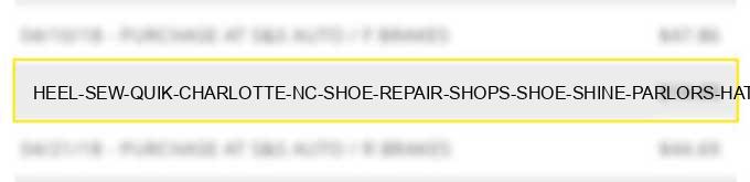 heel sew quik charlotte nc shoe repair shops shoe shine parlors & hat cleaning shops