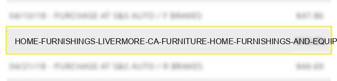 home furnishings livermore ca furniture home furnishings and equipment stores