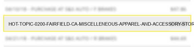 hot topic 0200 fairfield ca miscelleneous apparel and accessory stores