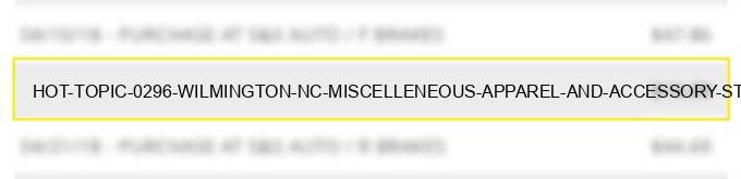 hot topic 0296 wilmington nc miscelleneous apparel and accessory stores