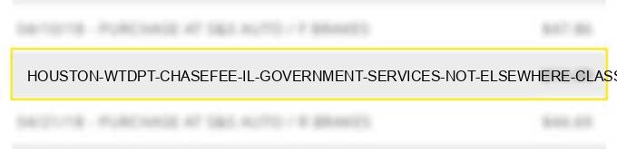 houston wtdpt chasefee il government services not elsewhere classified