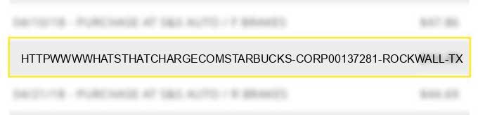 http://www.whatsthatcharge.com/starbucks-corp00137281-rockwall-tx