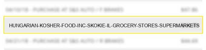 hungarian kosher food inc skokie il grocery stores, supermarkets