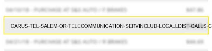 icarus tel salem or telecommunication serv.includ. local/l.dist. calls cr cardcalls