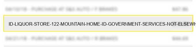 id liquor store #122 mountain home id government services not elsewhere classified