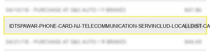 idt*spawar phone card nj telecommunication serv.includ. local/l.dist. calls cr cardcalls