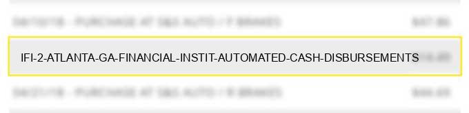 ifi #2 atlanta ga financial instit. automated cash disbursements