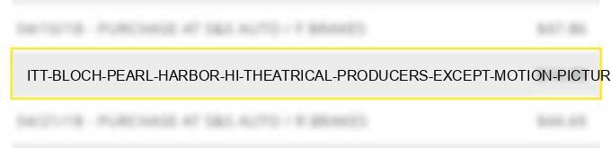 itt bloch pearl harbor hi theatrical producers (except motion pictures) ticket agencies