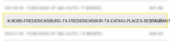 k bobs fredericksburg tx fredericksbur tx eating places restaurants