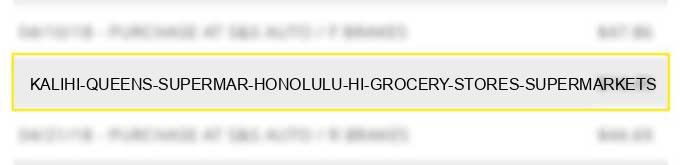 kalihi queens supermar honolulu hi grocery stores supermarkets