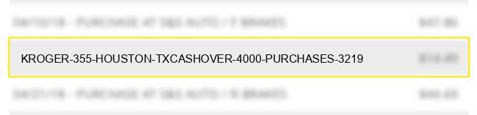 kroger #355 houston txcashover $ 40.00 purchases $ 32.19