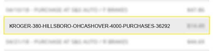 kroger #380 hillsboro ohcashover $ 40.00 purchases $ 362.92
