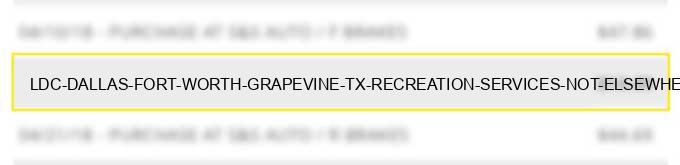 ldc dallas (fort worth) grapevine tx recreation services not elsewhere classified