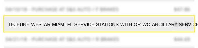 lejeune westar miami fl service stations (with or w/o ancillary services)