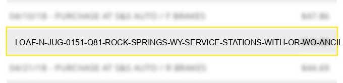 loaf n jug #0151 q81 rock springs wy service stations (with or w/o ancillary services)