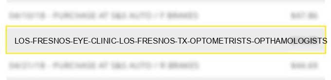 los fresnos eye clinic los fresnos tx optometrists opthamologists