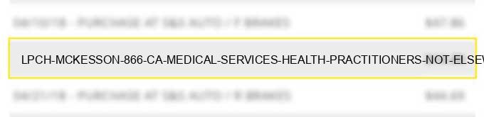 lpch mckesson 866 ca medical services & health practitioners not elsewhere classifed