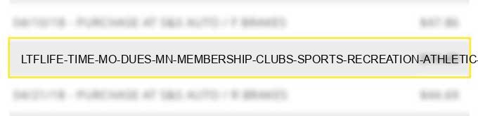 ltf*life time mo dues mn membership clubs (sports recreation athletic country priv.golf
