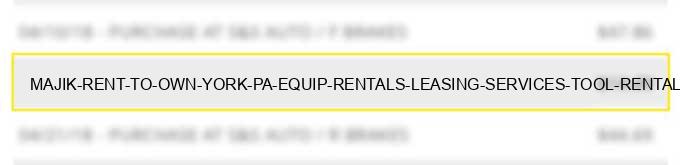 majik rent to own york pa equip rentals & leasing services tool rental furniture rental