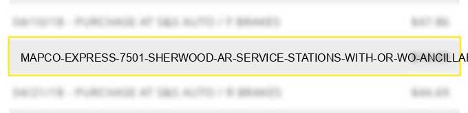 mapco express # 7501 sherwood ar service stations (with or w/o ancillary services)