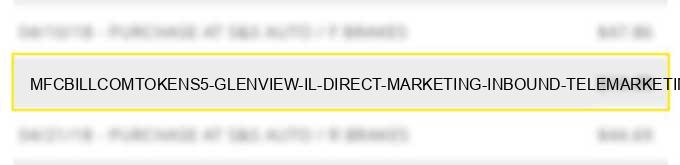 mfcbill.com*tokens5 glenview il - direct marketing-inbound telemarketing merchants