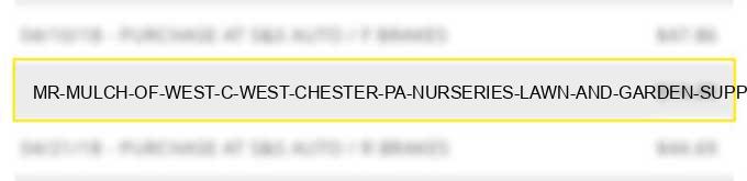 mr mulch of west c west chester pa nurseries lawn and garden supply stores