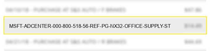 msft *adcenter 000 800 518 56 ref# pg nx32 office supply st