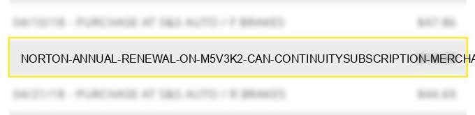 norton annual renewal on m5v3k2 can - continuity/subscription merchants