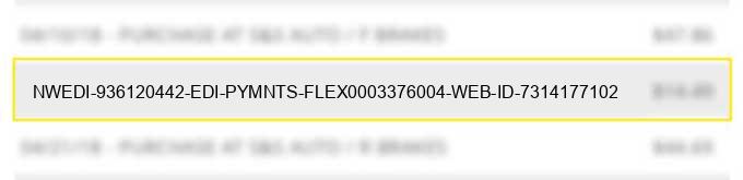 nwedi-936120442 edi pymnts flex0003376004 web id: 7314177102