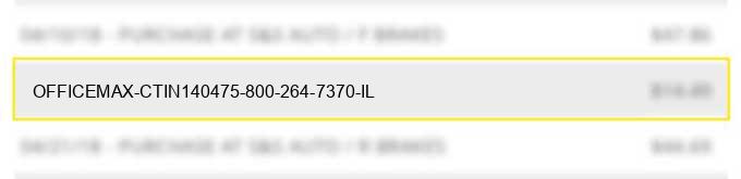 officemax ct*in#140475 800-264-7370 il