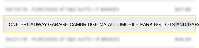 one broadway garage cambridge ma automobile parking lots and garages