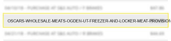 oscar's wholesale meats ogden ut freezer and locker meat provisioners