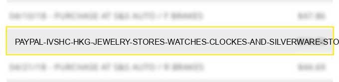 paypal *ivshc hkg - jewelry stores-watches, clockes, and silverware stores