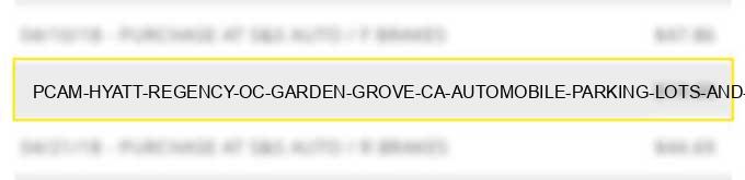 pcam hyatt regency oc garden grove ca automobile parking lots and garages