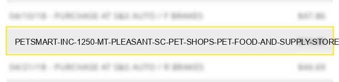 petsmart inc 1250 mt pleasant sc pet shops pet food and supply stores