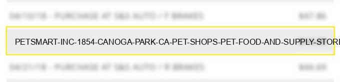 petsmart inc 1854 canoga park ca pet shops pet food and supply stores