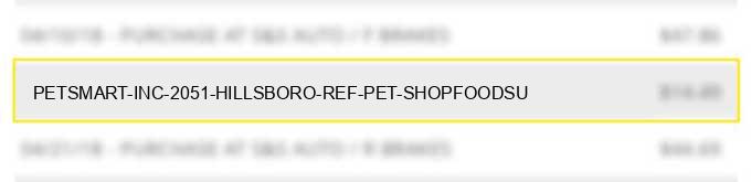 petsmart inc 2051 hillsboro ref# pet shop/food/su