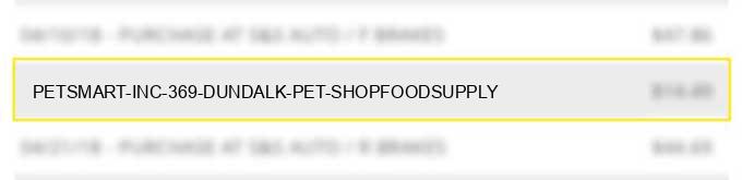 petsmart inc 369 dundalk pet shop/food/supply