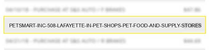 petsmart inc 508 lafayette in pet shops pet food and supply stores